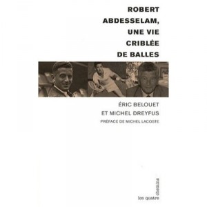 Robert Abdesselam, Une Vie Criblee De Balles - Eric Belouet , Michel Dreyfus , Michel Lacoste