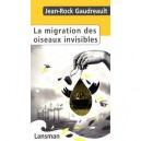 La Migration Des Oiseaux Invisibles - Jean-rock Gaudreault