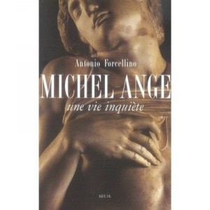 Michel-ange. Une Vie Inquiete - Antonio Forcellino