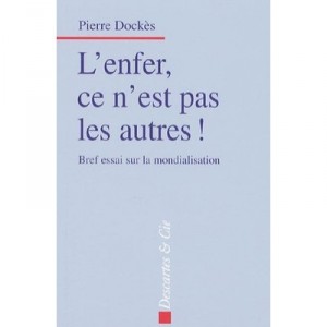 L'enfer, Ce N'est Pas Les Autres ! Bref Essai Sur La Mondialisation - Pierre Dockes
