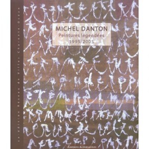 Michel Danton , Peintures Legendees, 1995-2005 - Collectif