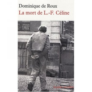 La Mort De Louis-ferdinand Celine - D. De Roux