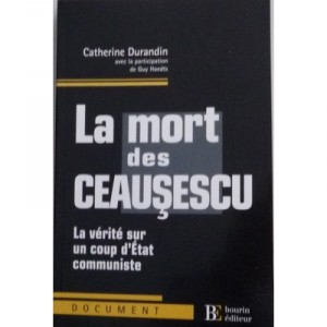 La Mort Des Ceausescu , La Verite Sur Un Coup D'etat Communiste - Catherine Durandin , Guy Hoedts