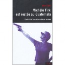 Michele Firk Est Restee Au Guatemala , Portrait D'un Cineaste En Armes - Boris Terk