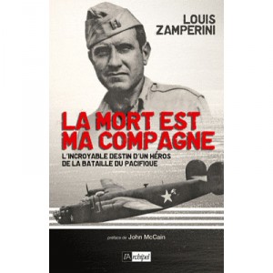 La Mort Est Ma Compagne , L'incroyable Destin D'un Heros De La Bataille Du Pacifique - Louis Zamperini