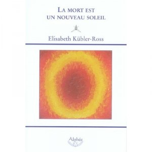 La Mort Est Un Nouveau Soleil - Elisabeth Kubler-ross