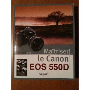 Mastering the Canon EOS 550D - Luc Vincent