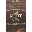 La Mort Un Terme Ou Un Commencement - Christian Chabanis