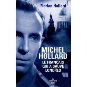 Michel Hollard, Le Francais Qui A Sauve Londres - Florian Hollard