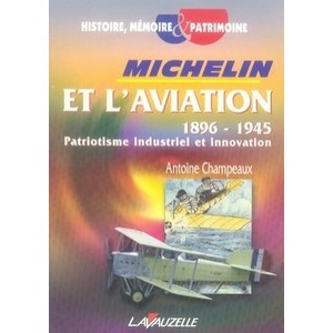 Michelin Et L'aviation, 1896 - 1945 , Patriotisme Industriel Et Innovation - Antoine Champeaux
