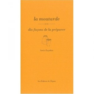 Dix Facons De Preparer, La Moutarde - Sonia Ezgulian