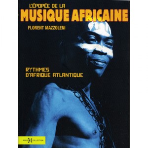 L'epopee De La Musique Africaine , Rythmes D'afrique Atlantique - Florent Mazzoleni
