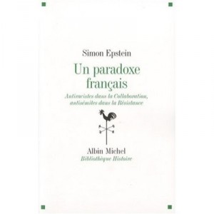 Un Paradoxe Francais , Les Antisemites Dans La Resistance, Les Antiracistes Dans La Collaboration - Simon Epstein