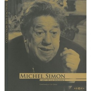 Michel Simon , L'art De La Disgrace - Gwenaelle Le Gras