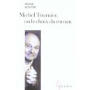 Michel Tournier Ou Le Choix Du Roman - Serge Koster