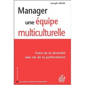 Manager Une Equipe Multiculturelle , Faire De La Diversite Une Cle De La Performance - Joseph Aoun