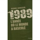 1989 , L'annee Ou Le Monde A Bascule - Pierre Grosser