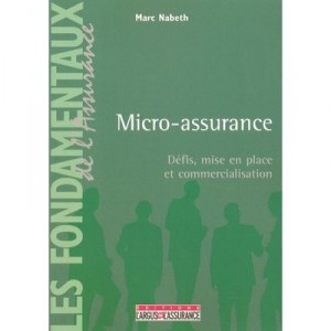 Micro-assurance , Defis, Mise En Place Et Commercialisation - Marc Nabeth