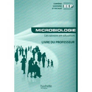 Microbiologie , Les Savoirs En Situation , Bep Carrieres Sanitaires Et Sociales , Livre Du Professeur - Martinez , Breliere