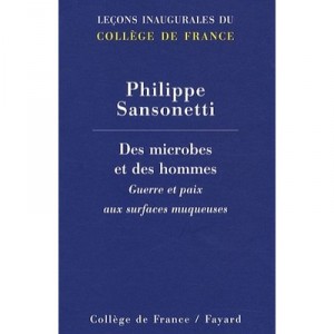 Des Microbes Et Des Hommes , Guerre Et Paix Aux Surfaces Muqueuses - Philippe Sansonetti