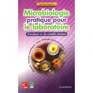 Microbiologie Pratique Pour Le Laboratoire D'analyses Ou De Controle Sanitaire - Camille Delarras