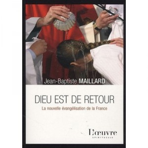 Dieu Est De Retour , La Nouvelle Evangelisation De La France - Jean-baptiste Maillard