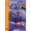 Maitriser Le Chi , La Force Nait Du Mouvement - Ni Hua-ching