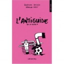 L'antiguide De La Ligue 1 - Guillaume Bouzard , Stephane Morot