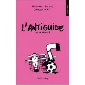 The antiguide De La Ligue 1 - Bouzard Guillaume, Stephane Morot