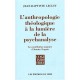 L'anthropologie Theologique A La Lumiere De La Psychanalyse - Lecuit Jean Bap