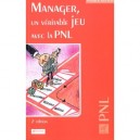 Manager , Un Veritable Jeu Avec La Pnl , 2e Edition - Patrick Butteau