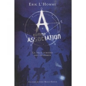 A Comme Association T.1 , La Pale Lumiere Des Tenebres - Erik L'homme