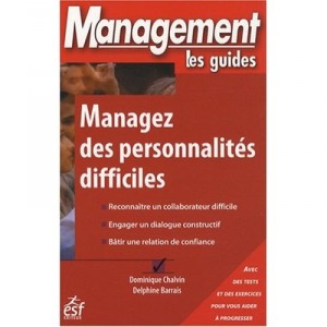 Managez Des Personnalites Difficiles - Dominique Chalvin , Delphine Barrais