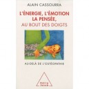 L'energie, L'emotion, La Pensee, Au Bout Des Doigts , Au-dela De L'osteopathie - Alain Cassourra