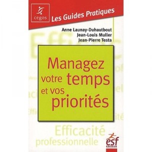 Managez Votre Temps Et Vos Priorites - Launay , Muller