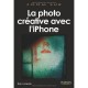 La Photographie Creative Avec Le Iphone - Eric Marais