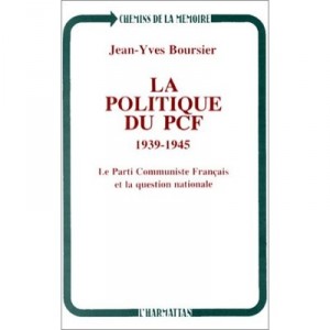 La Politique Du Pcf, 1939-1945 , Le Parti Communiste Francais Et La Question Nationale - Jean-yves Boursier