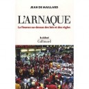 L'arnaque , La Finance Au-dessus Des Lois Et Des Regles - Jean De Maillard