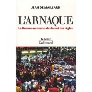 L'arnaque , La Finance Au-dessus Des Lois Et Des Regles - Jean De Maillard