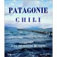 Chili Patagonie , A La Poursuite Du Vent , Du Desert D'atacama A La Terre De Feu - Herve Haon
