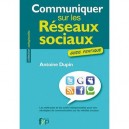 Communiquer Sur Les Reseaux Sociaux , Guide Pratique - Antoine Dupin