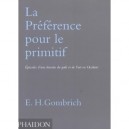 La Preference Pour Le Primitif , Episodes D'une Histoire De L'art Et Du Gout En Occident - E-h Gombrich