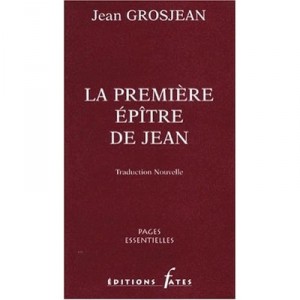 La Premiere Epitre De Jean - Jean Grosjean