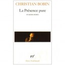 La Presence Pure Et Autres Textes - Christian Bobin