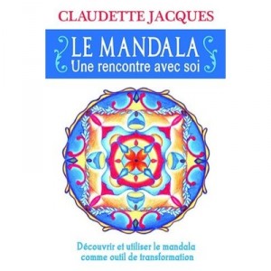 Le Mandala , Une Rencontre Avec Soi - Claudette Jacques