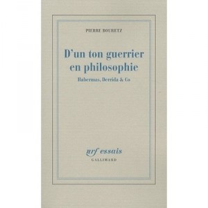D'un Ton Guerrier En Philosophie , Habernas, Derrida  Co - Pierre Bouretz