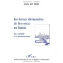 Formes Elementaires Du Lien Social En Tunisie De L'entraide A La Reconnaissance - Ben Amor Ridha