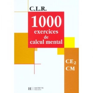 C.l.r, Mathematiques , 1000 Exercices De Calcul Mental , Ce2/cm , Livre De L'eleve - Janine Leclech-lucas , Jean-claude Lucas