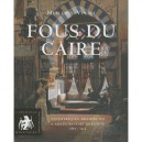 Fous Du Caire - Mercedes Volait