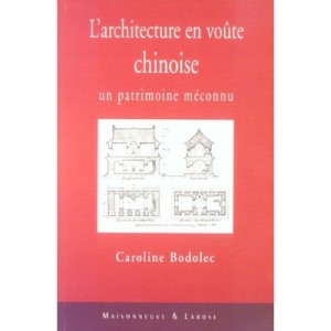 L'architecture En Voute Chinoise, Un Patrimoine Meconnu - Caroline Bodolec
